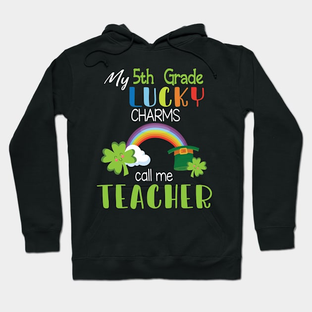 My 5th Grade Lucky Charms Call Me Teacher Students Patrick Hoodie by Cowan79